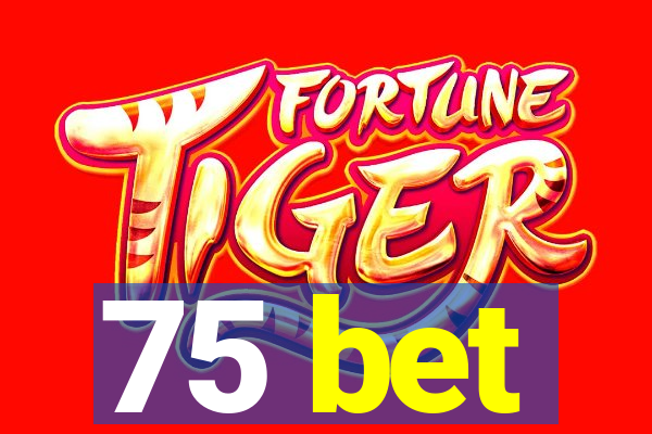 75 bet
